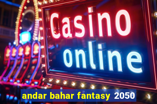 andar bahar fantasy 2050